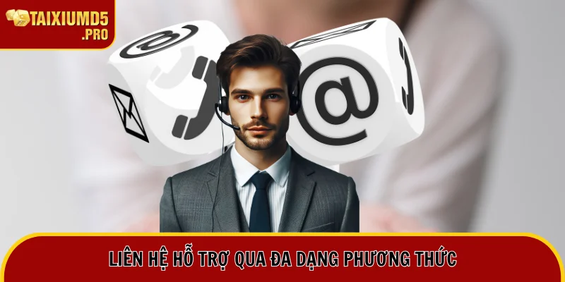 Hỗ trợ qua nhiều cách thức tiện lợi
