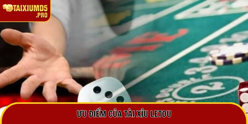 Lý do nên chọn Letou để đánh tài xỉu