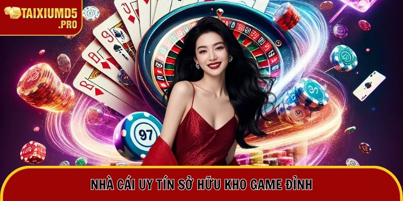 Nhà cái uy tín sở hữu kho game đỉnh