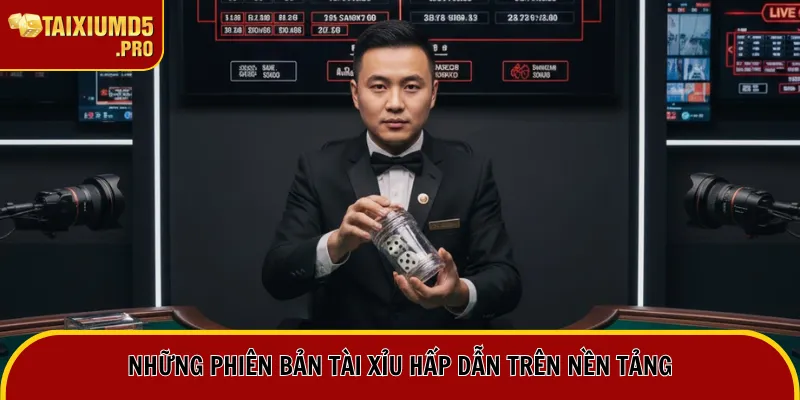 Những phiên bản Tài Xỉu hấp dẫn trên nền tảng