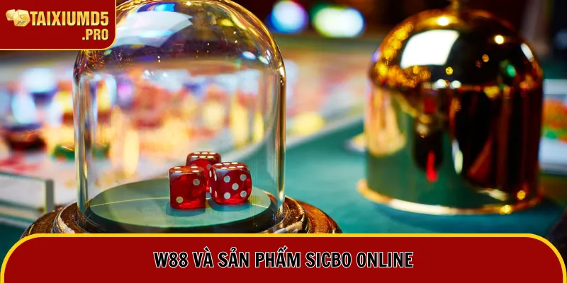 W88 và sản phẩm Sicbo online